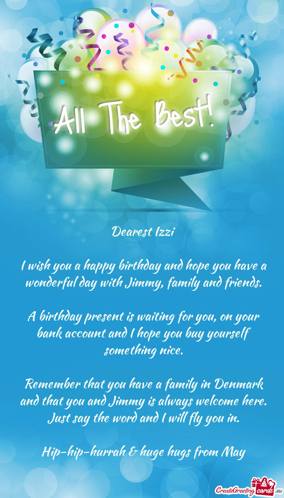 I wish you a happy birthday and hope you have a wonderful day with Jimmy, family and friends